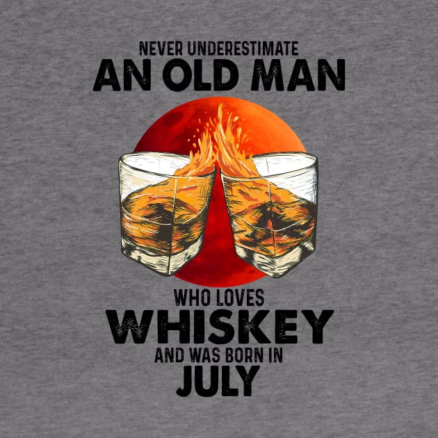 Never Underestimate An Old July Man Who Loves Whiskey by trainerunderline